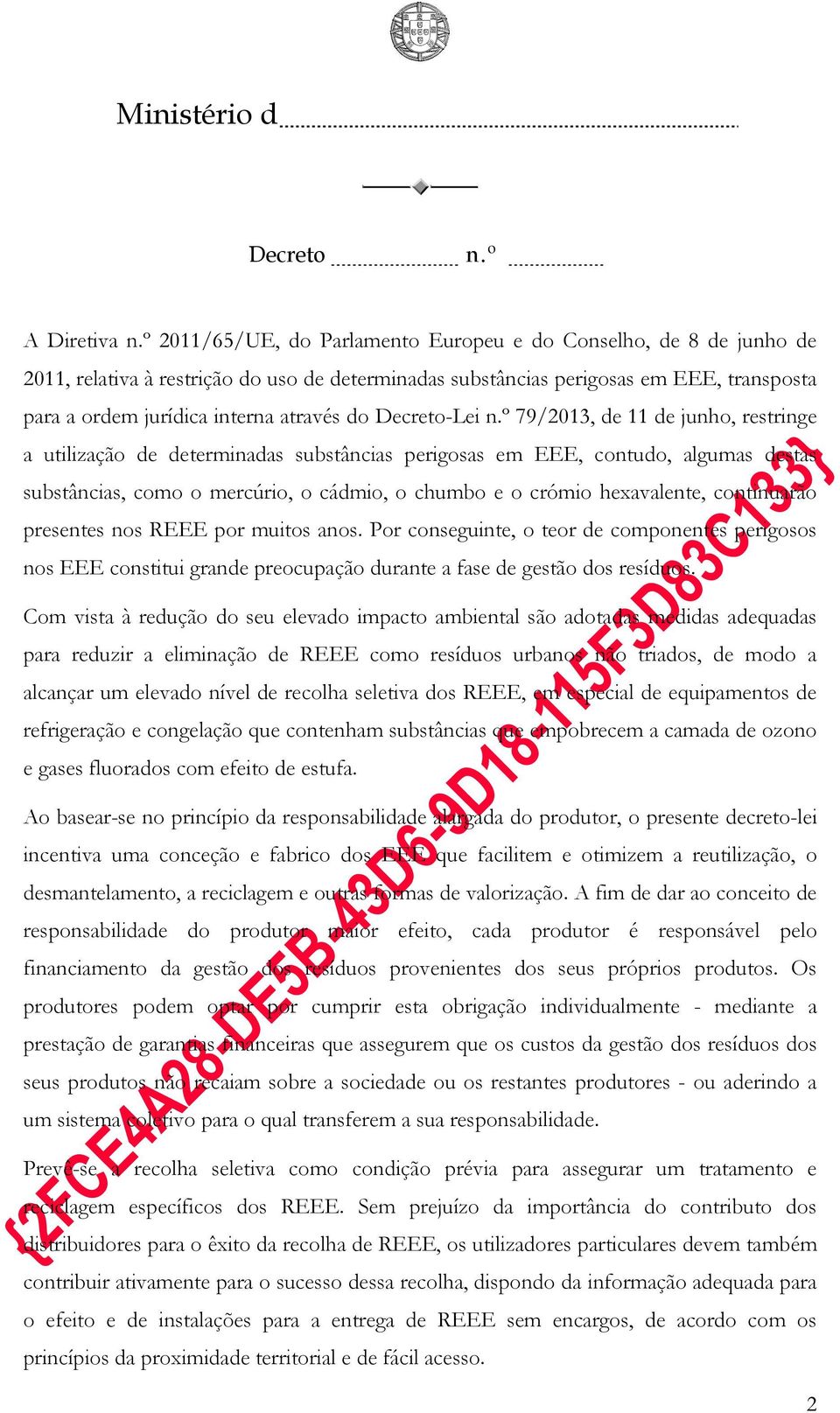 hexavalente, continuarão presentes nos REEE por muitos anos. Por conseguinte, o teor de componentes perigosos nos EEE constitui grande preocupação durante a fase de gestão dos resíduos.