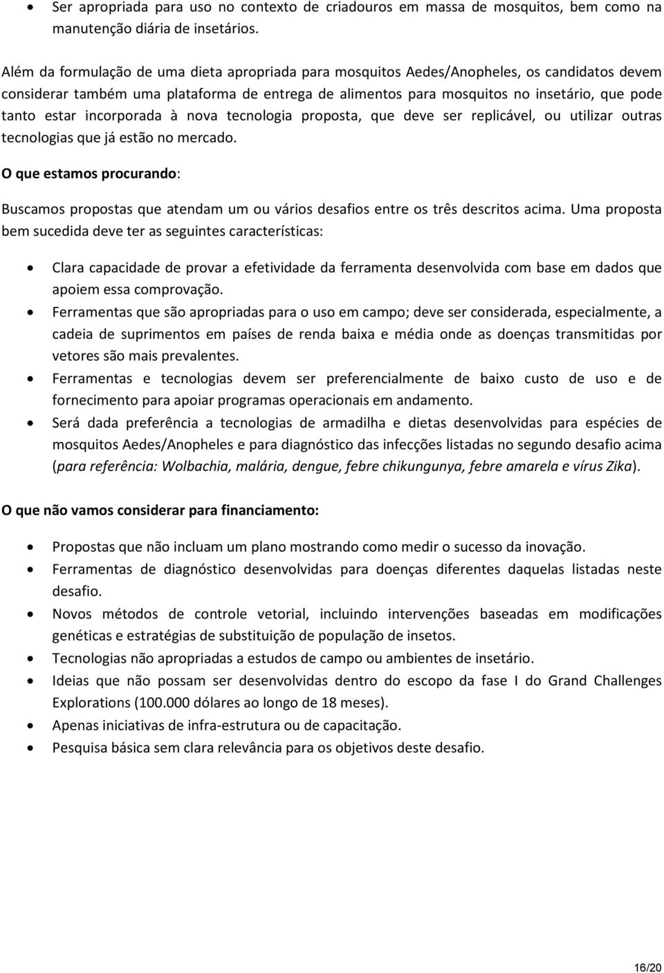 estar incorporada à nova tecnologia proposta, que deve ser replicável, ou utilizar outras tecnologias que já estão no mercado.