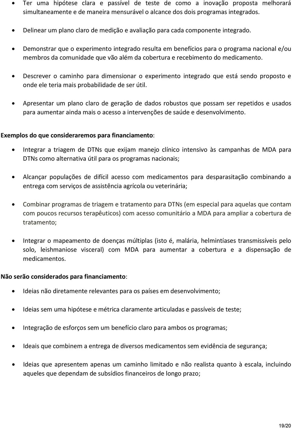 Demonstrar que o experimento integrado resulta em benefícios para o programa nacional e/ou membros da comunidade que vão além da cobertura e recebimento do medicamento.