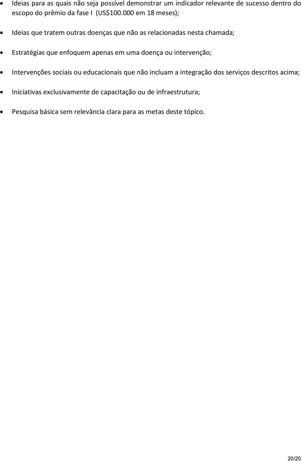 000 em 18 meses); Ideias que tratem outras doenças que não as relacionadas nesta chamada; Estratégias que enfoquem apenas em