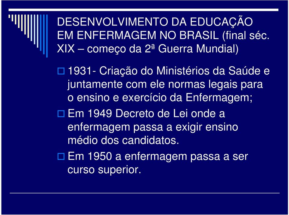 com ele normas legais para o ensino e exercício da Enfermagem; Em 1949 Decreto de Lei