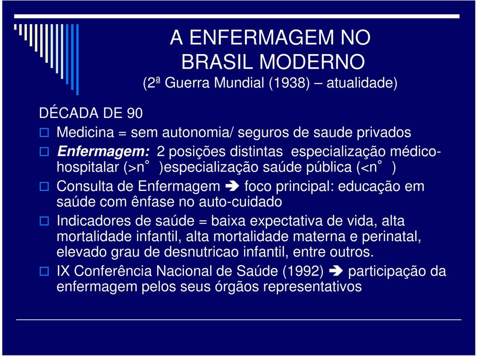 com ênfase no auto-cuidado Indicadores de saúde = baixa expectativa de vida, alta mortalidade infantil, alta mortalidade materna e perinatal,