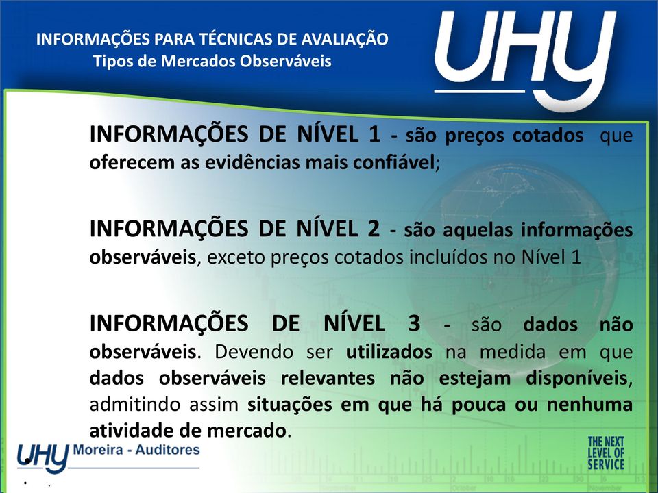 cotados incluídos no Nível 1. INFORMAÇÕES DE NÍVEL 3 - são dados não observáveis.