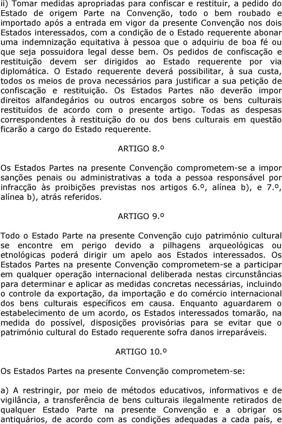 Os pedidos de confiscação e restituição devem ser dirigidos ao Estado requerente por via diplomática.