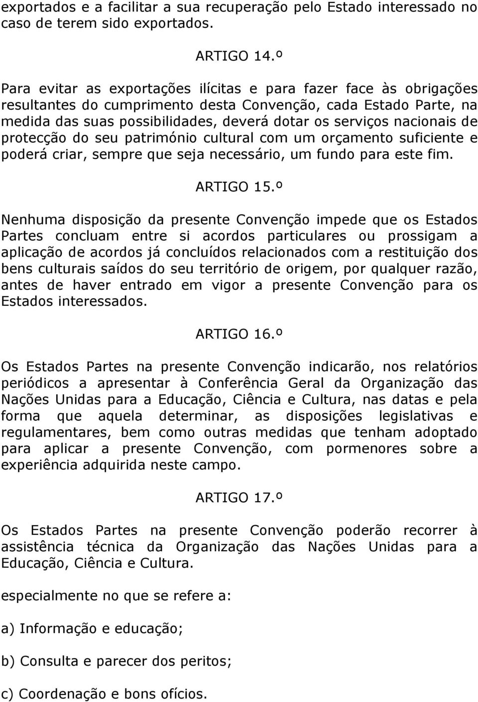 nacionais de protecção do seu património cultural com um orçamento suficiente e poderá criar, sempre que seja necessário, um fundo para este fim. ARTIGO 15.