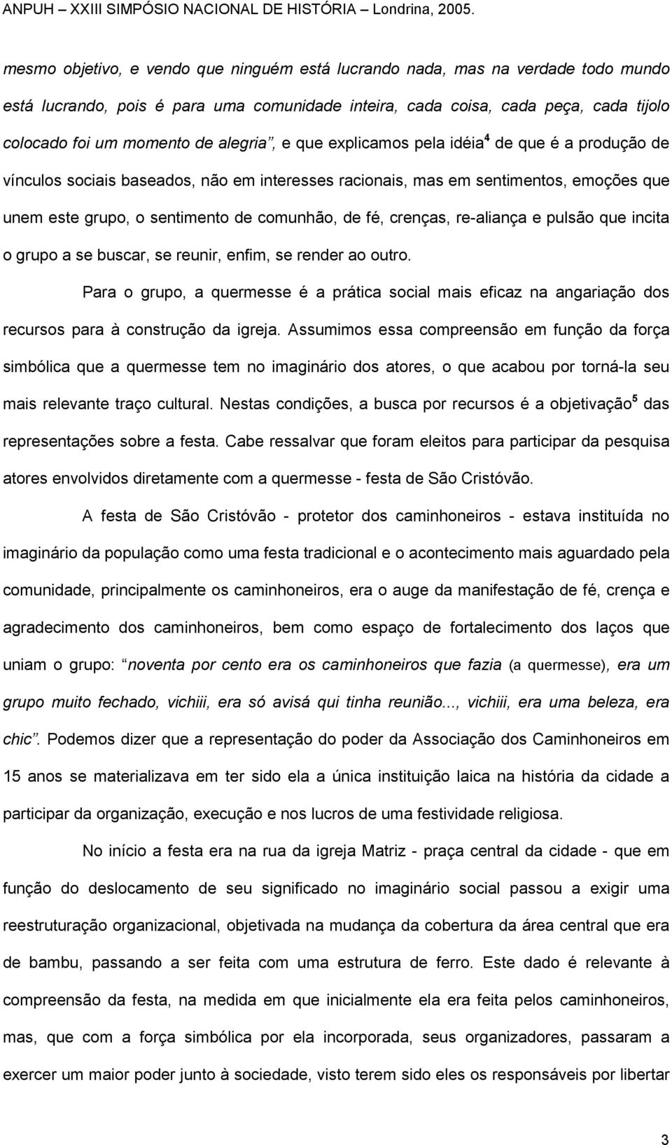 crenças, re-aliança e pulsão que incita o grupo a se buscar, se reunir, enfim, se render ao outro.