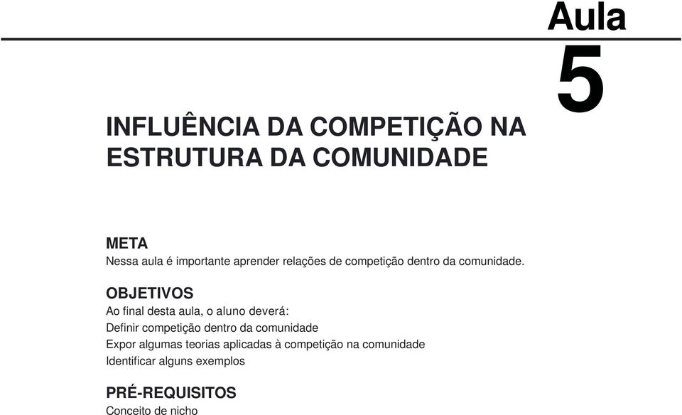 OBJETIVOS Ao final desta aula, o aluno deverá: Definir competição dentro da