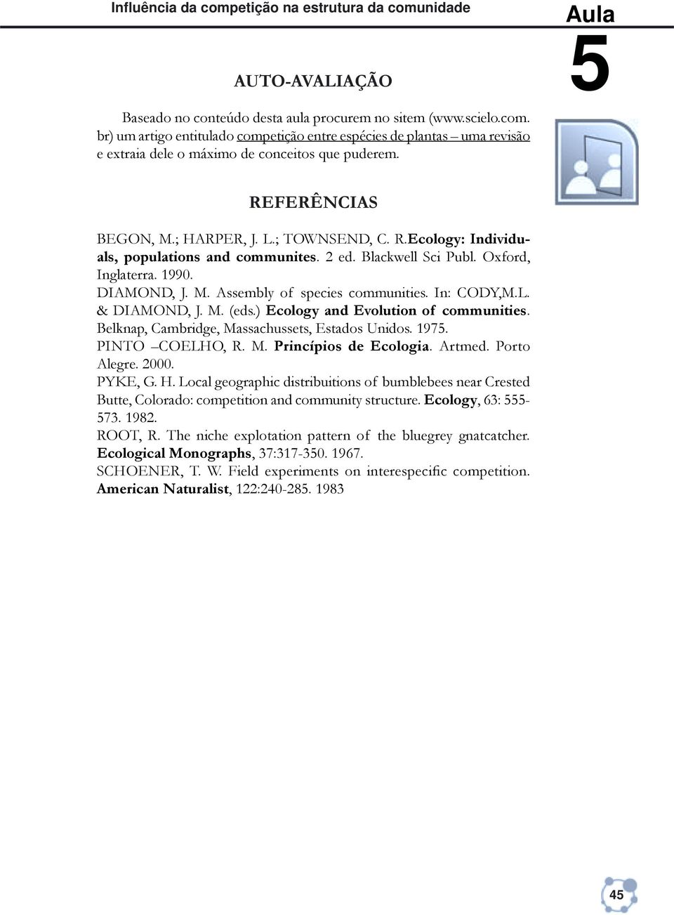 In: CODY,M.L. & DIAMOND, J. M. (eds.) Ecology and Evolution of communities. Belknap, Cambridge, Massachussets, Estados Unidos. 197. PINTO COELHO, R. M. Princípios de Ecologia. Artmed. Porto Alegre.