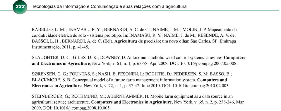 Agricultura de precisão: um novo olhar. São Carlos, SP: Embrapa Instrumentação, 2011. p. 41-45. SLAUGHTER, D. C.; GILES, D. K.; DOWNEY, D. Autonomous robotic weed control systems: a review.