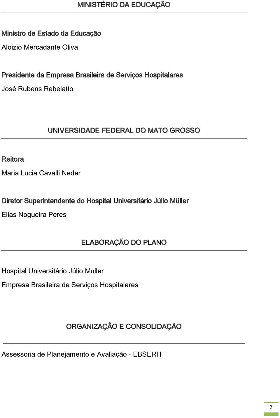 Superintendente do Hospital Universitário Júlio Müller Elias Nogueira Peres ELABORAÇÃO DO PLANO Hospital Universitário