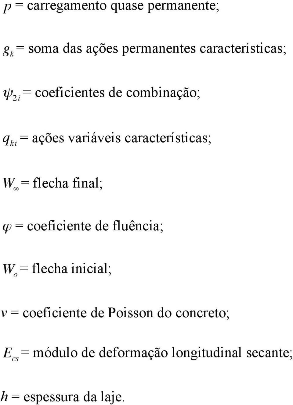 final; ϕ = coeficiente de fluência; W o = flecha inicial; v = coeficiente de Poisson