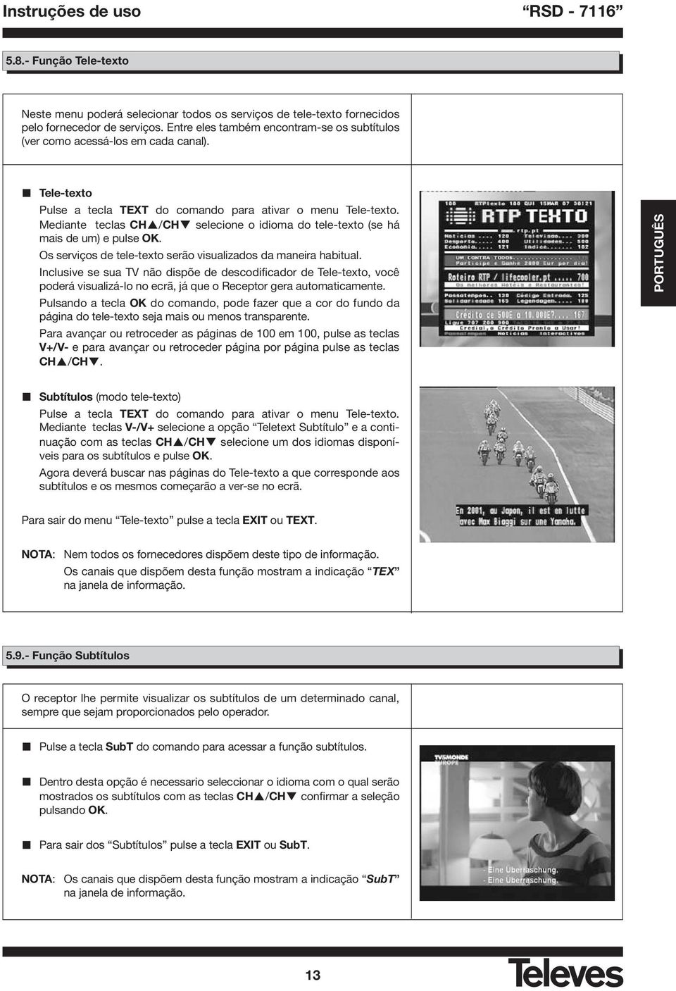 Mediante teclas CH /CH selecione o idioma do tele-texto (se há mais de um) e pulse OK. Os serviços de tele-texto serão visualizados da maneira habitual.