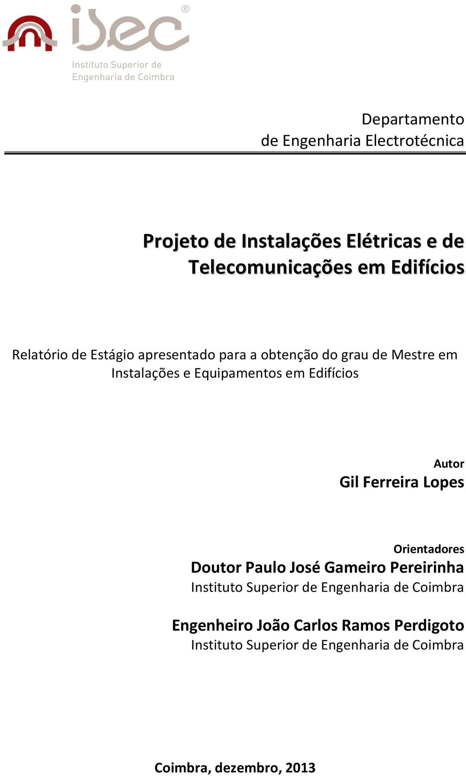 Autor Gil Ferreira Lopes Orientadores Doutor Paulo José Gameiro Pereirinha Instituto Superior de Engenharia de