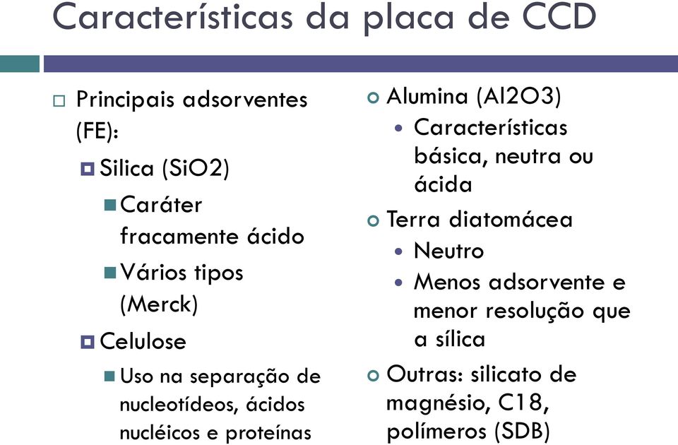 nucléicos e proteínas Alumina (Al2O3) Características básica, neutra ou ácida Terra
