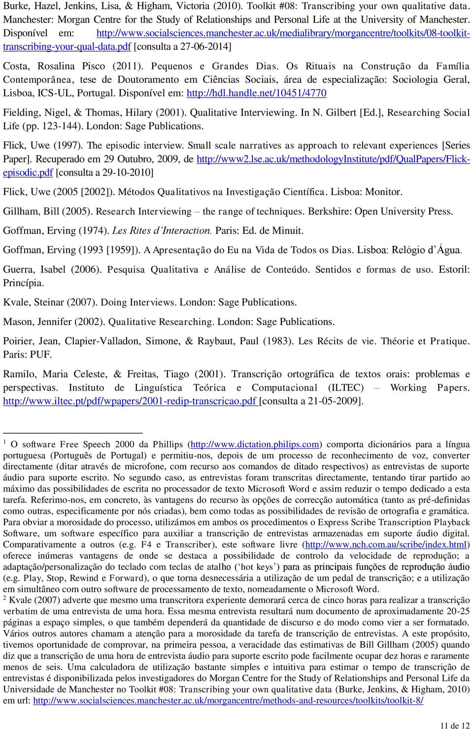 uk/medialibrary/morgancentre/toolkits/08-toolkittranscribing-your-qual-data.pdf [consulta a 27-06-2014] Costa, Rosalina Pisco (2011). Pequenos e Grandes Dias.
