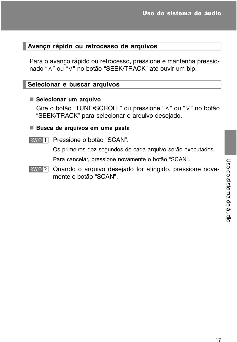 Selecionar e buscar arquivos Selecionar um arquivo Gire o botão TUNE SCROLL ou pressione ou no botão SEEK/TRACK para selecionar o