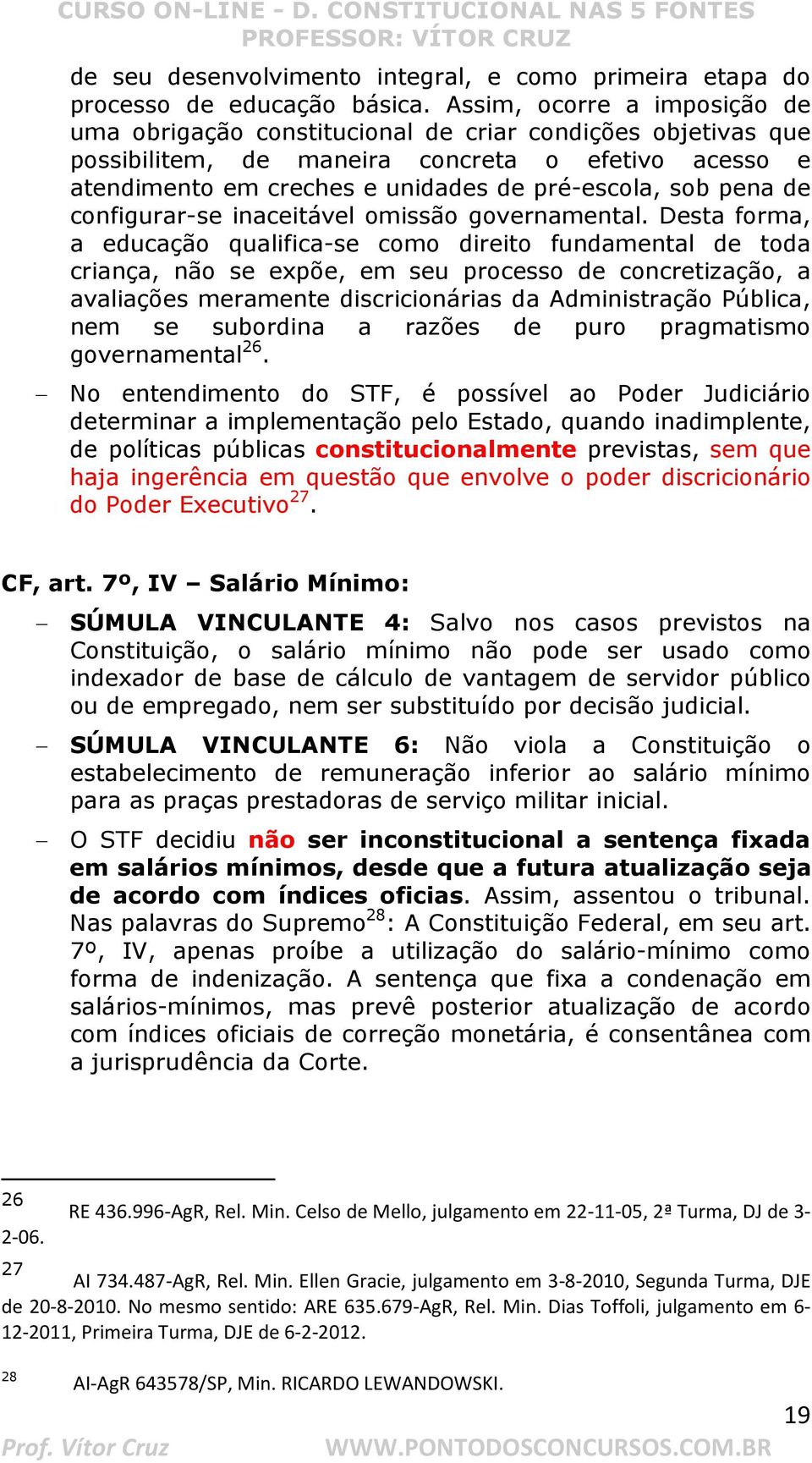 pena de configurar-se inaceitável omissão governamental.