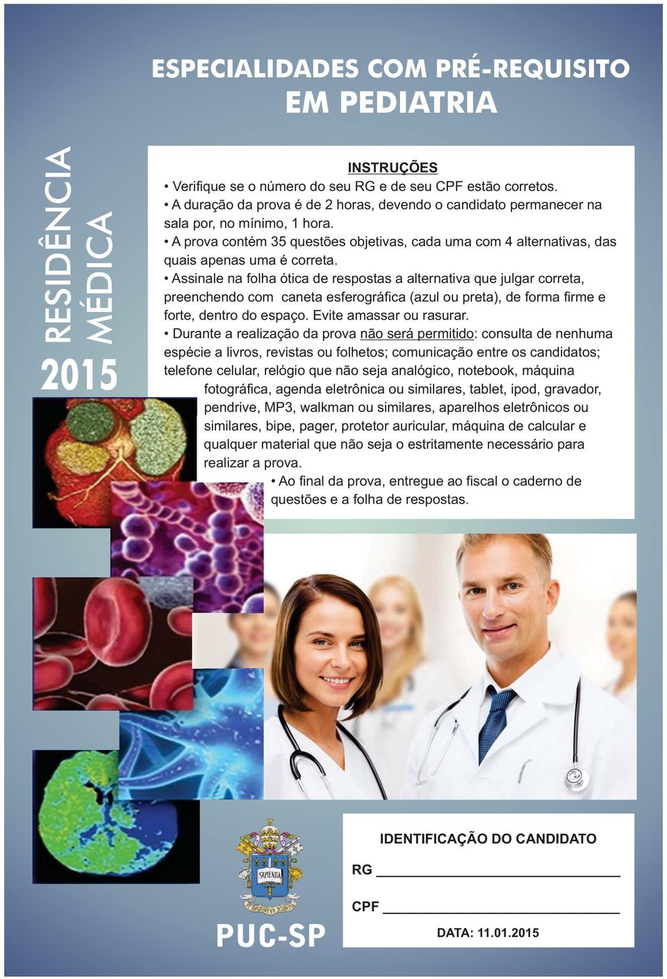 Assinale na folha ótica de respostas a alternativa que julgar correta, preenchendo com caneta esferográfica (azul ou preta), de forma firme e forte, dentro do espaço. Evite amassar ou rasurar.