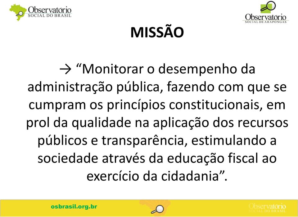 aplicação dos recursos públicos e transparência, estimulando a