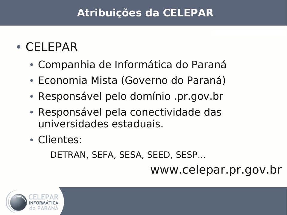 gov.br Responsável pela conectividade das universidades estaduais.