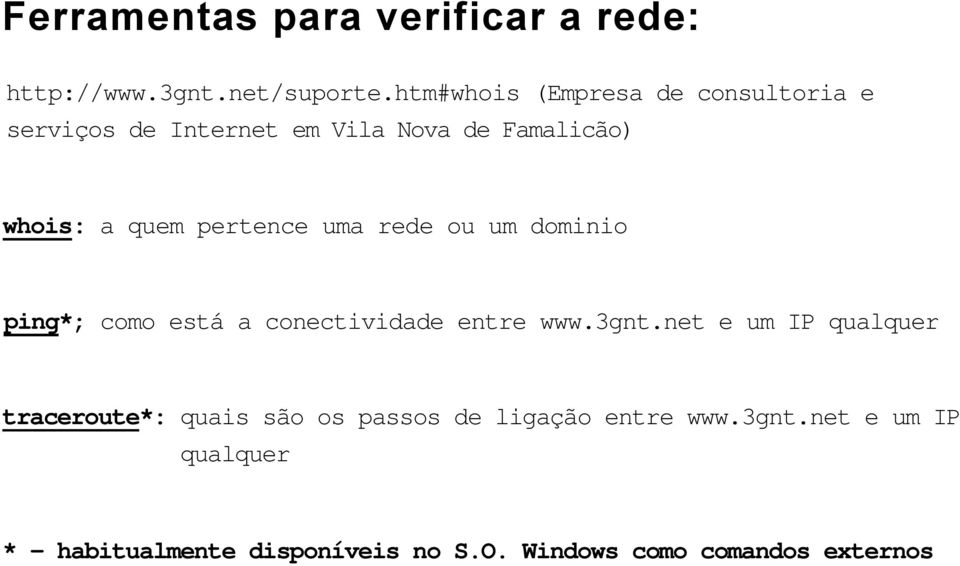 pertence uma rede ou um dominio ping*; como está a conectividade entre www.3gnt.