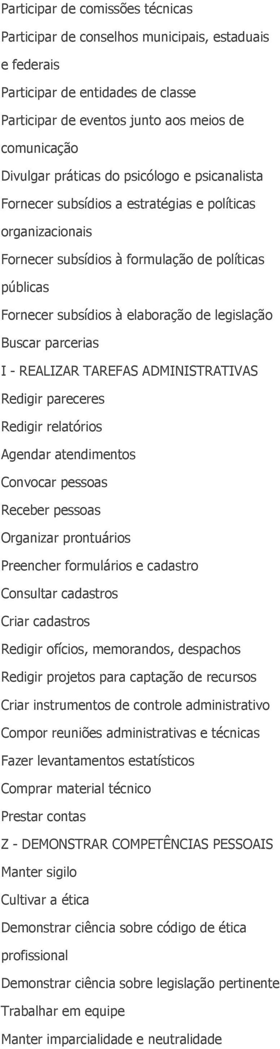 parcerias I - REALIZAR TAREFAS ADMINISTRATIVAS Redigir pareceres Redigir relatórios Agendar atendimentos Convocar pessoas Receber pessoas Organizar prontuários Preencher formulários e cadastro