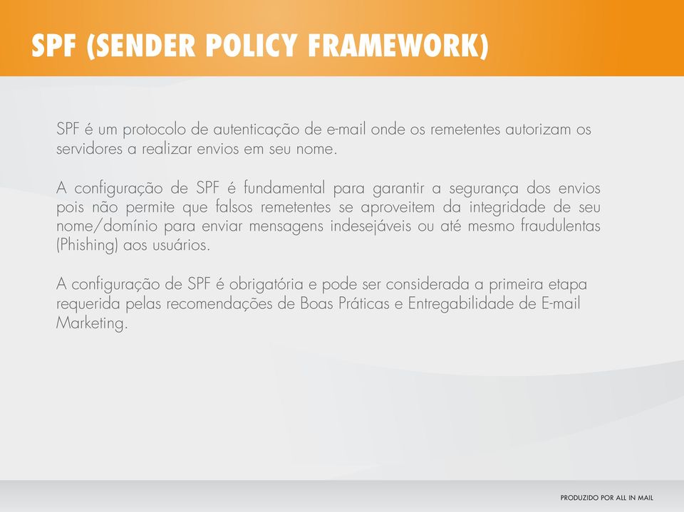 A configuração de SPF é fundamental para garantir a segurança dos envios pois não permite que falsos remetentes se aproveitem da