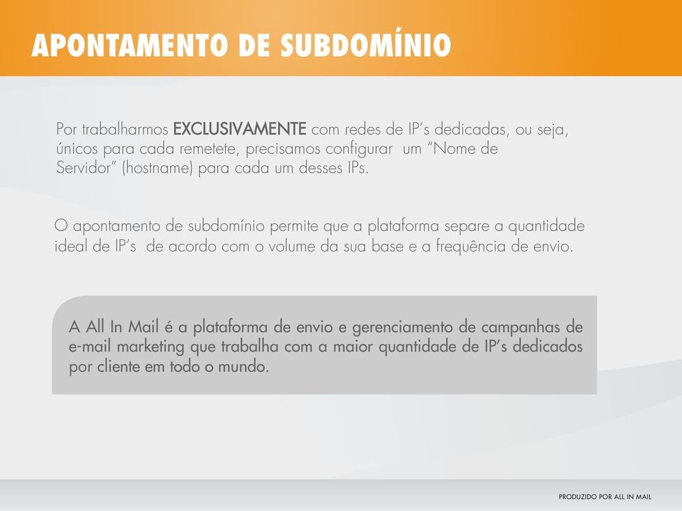 O apontamento de subdomínio permite que a plataforma separe a quantidade ideal de IP s de acordo com o volume da sua base e a