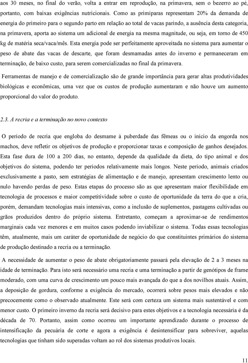 adicional de energia na mesma magnitude, ou seja, em torno de 450 kg de matéria seca/vaca/mês.