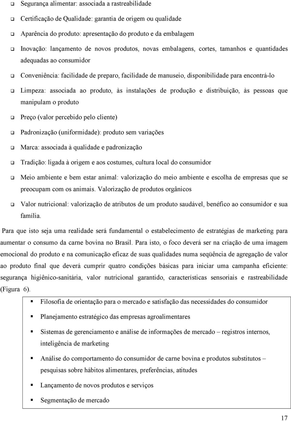 Conveniência: facilidade de preparo, facilidade de manuseio, disponibilidade para encontrá-lo!