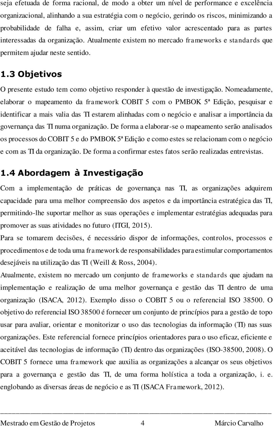 3 Objetivos O presente estudo tem como objetivo responder à questão de investigação.