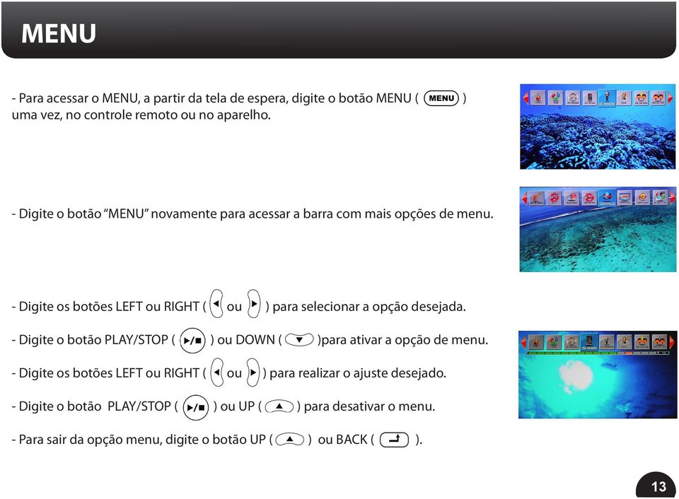 Digite os botões LEFT ou RIGHT ( ou ) para selecionar a opção desejada.