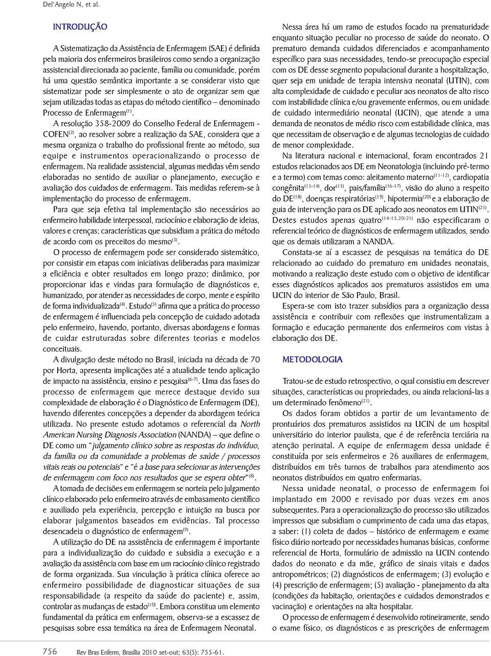 comunidade, porém há uma questão semântica importante a se considerar visto que sistematizar pode ser simplesmente o ato de organizar sem que sejam utilizadas todas as etapas do método científico