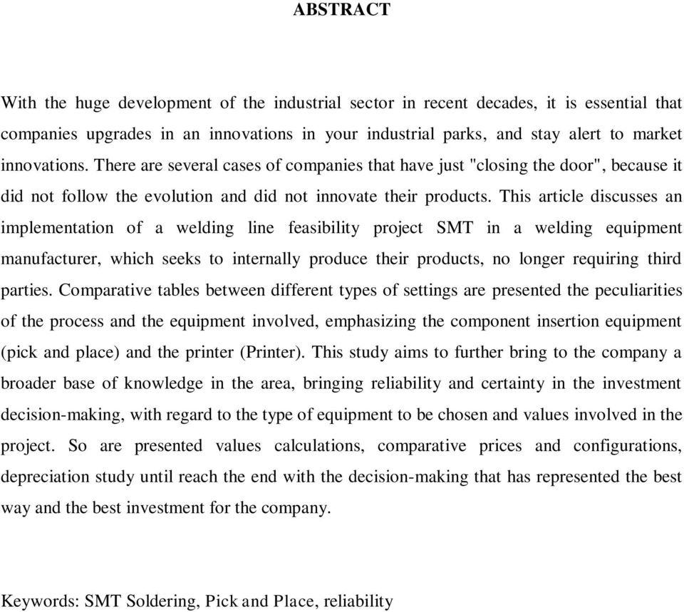 This article discusses an implementation of a welding line feasibility project SMT in a welding equipment manufacturer, which seeks to internally produce their products, no longer requiring third