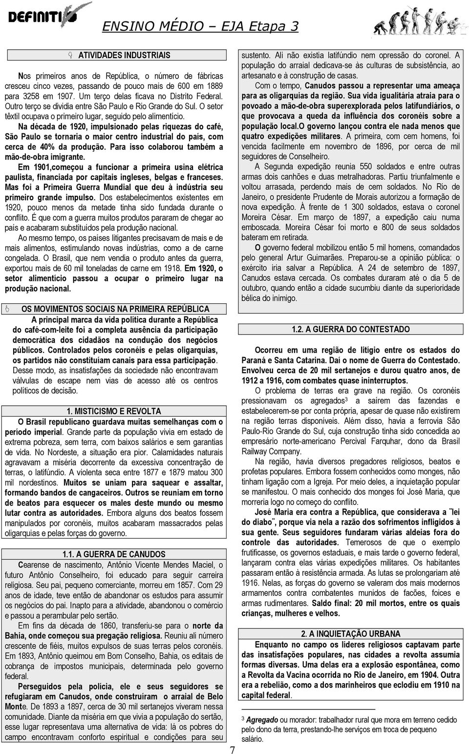 Na década de 1920, impulsionado pelas riquezas do café, São Paulo se tornaria o maior centro industrial do país, com cerca de 40% da produção. Para isso colaborou também a mão-de-obra imigrante.