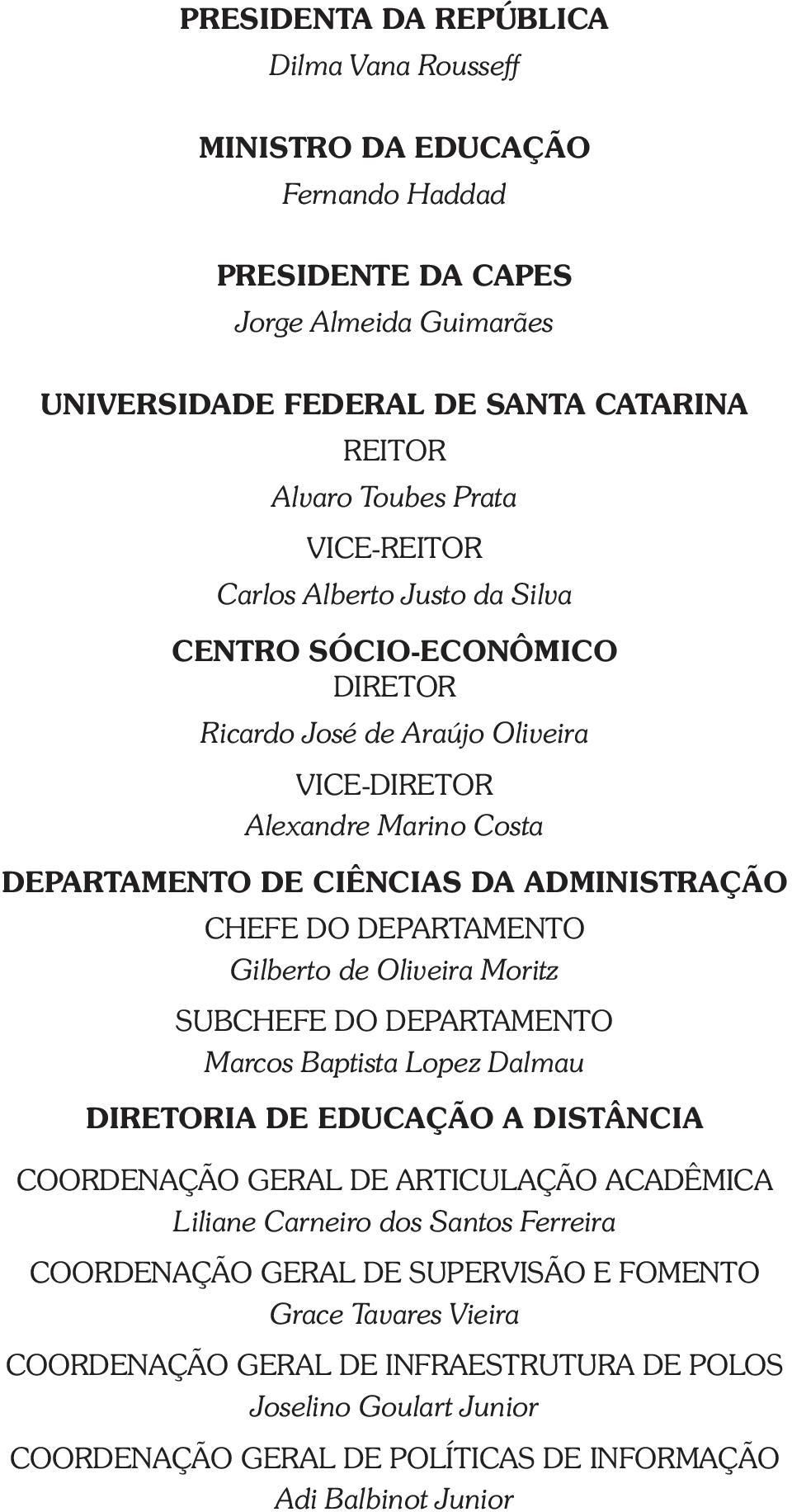 DEPARTAMENTO Gilberto de Oliveira Moritz SUBCHEFE DO DEPARTAMENTO Marcos Baptista Lopez Dalmau DIRETORIA DE EDUCAÇÃO A DISTÂNCIA COORDENAÇÃO GERAL DE ARTICULAÇÃO ACADÊMICA Liliane Carneiro dos