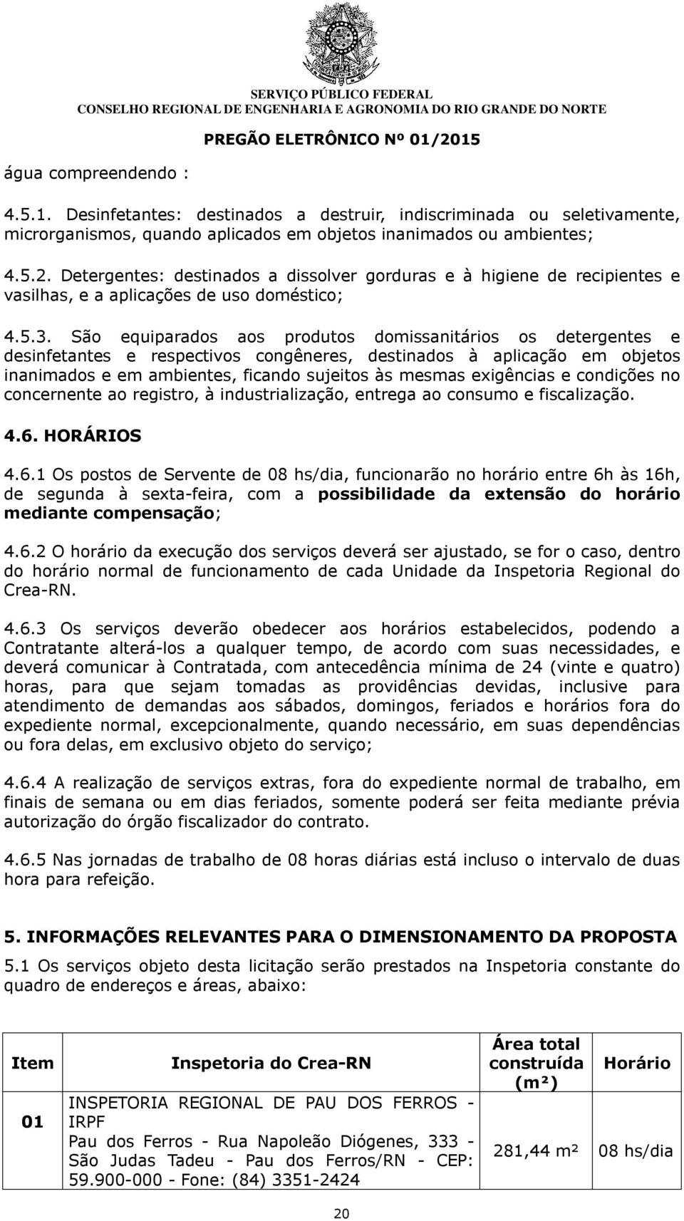 São equiparados aos produtos domissanitários os detergentes e desinfetantes e respectivos congêneres, destinados à aplicação em objetos inanimados e em ambientes, ficando sujeitos às mesmas