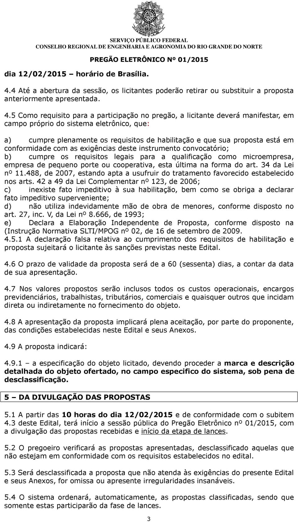 5 Como requisito para a participação no pregão, a licitante deverá manifestar, em campo próprio do sistema eletrônico, que: a) cumpre plenamente os requisitos de habilitação e que sua proposta está