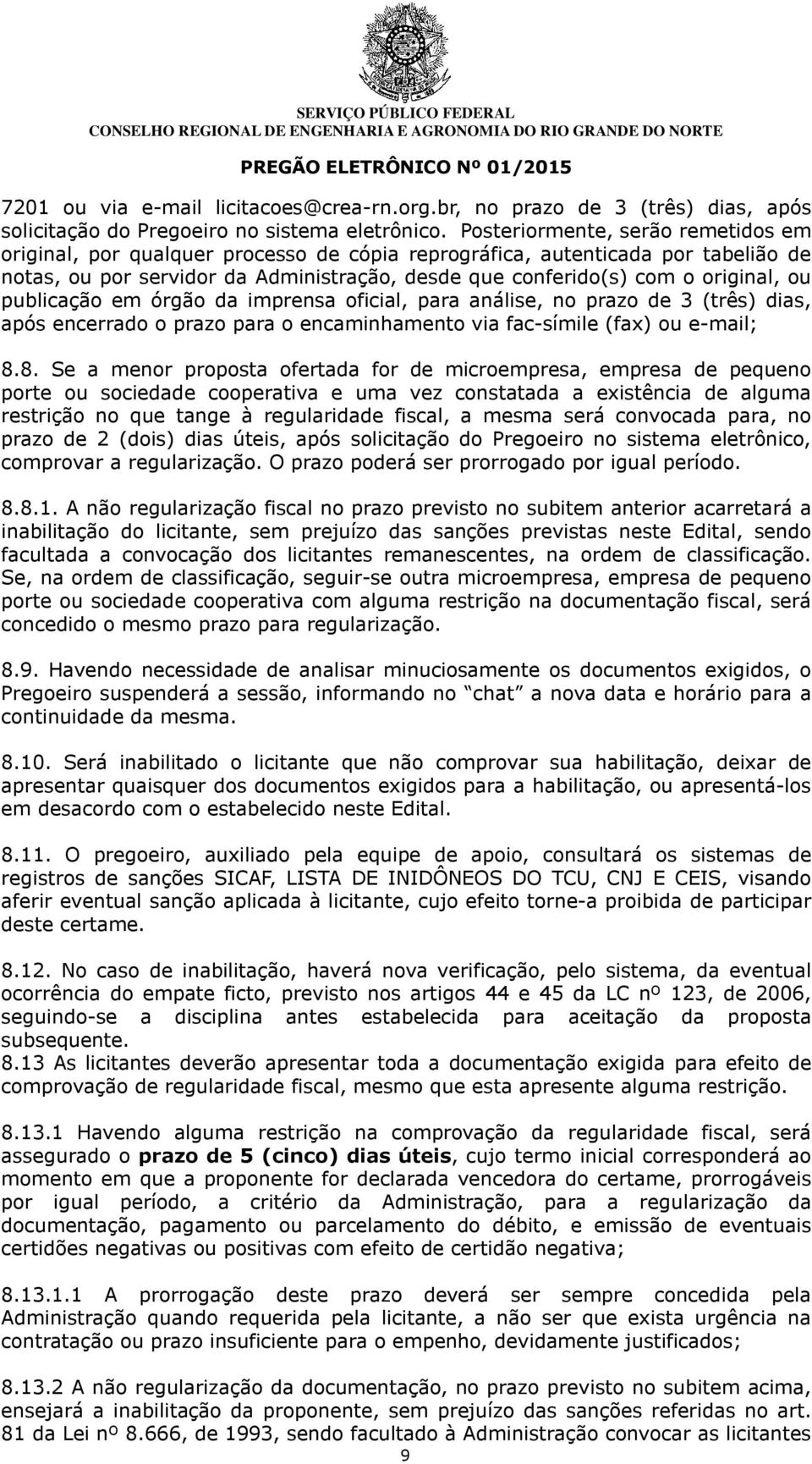 ou publicação em órgão da imprensa oficial, para análise, no prazo de 3 (três) dias, após encerrado o prazo para o encaminhamento via fac-símile (fax) ou e-mail; 8.