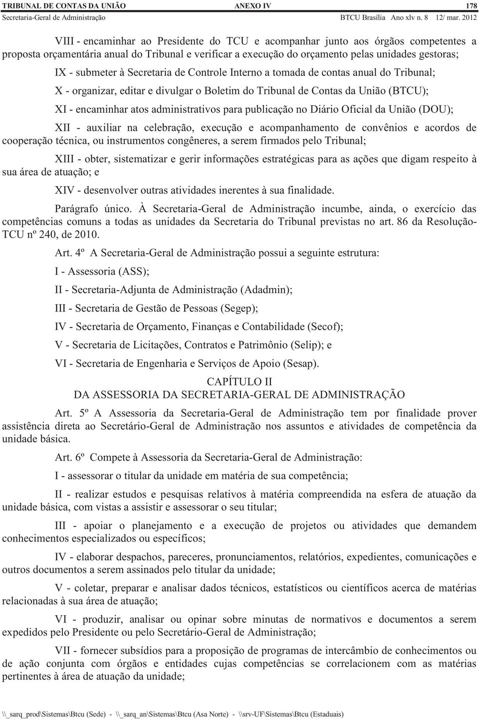 encaminhar atos administrativos para publicação no Diário Oficial da União (DOU); XII - auxiliar na celebração, execução e acompanhamento de convênios e acordos de cooperação técnica, ou instrumentos