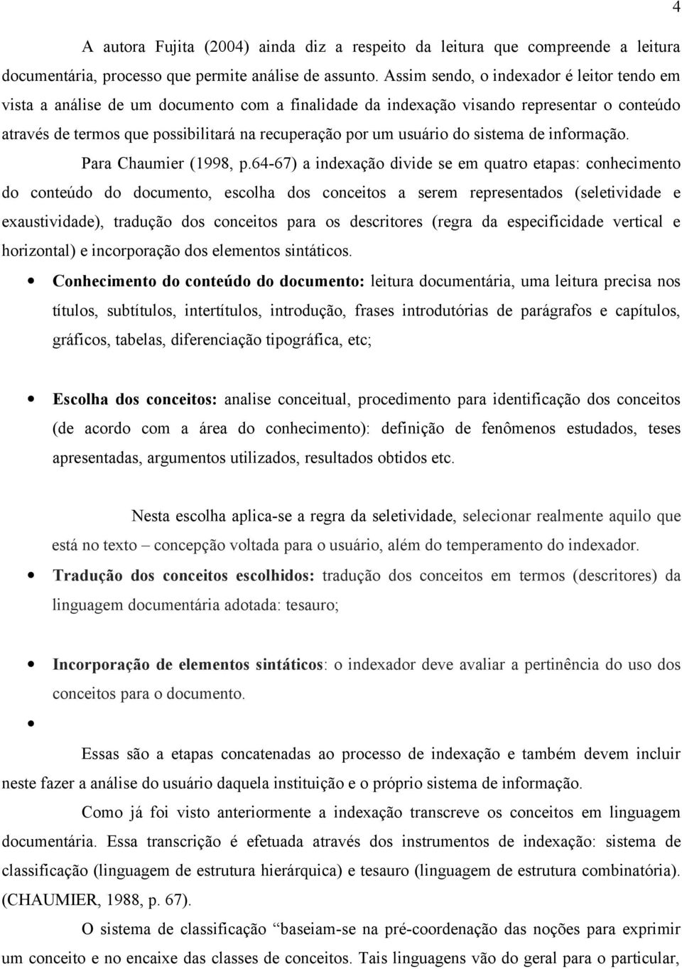 usuário do sistema de informação. Para Chaumier (1998, p.