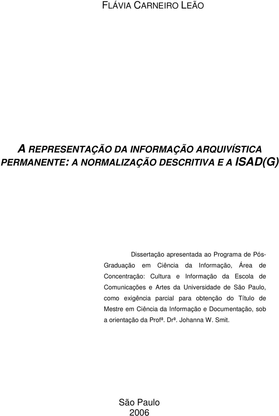 Informação da Escola de Comunicações e Artes da Universidade de São Paulo, como exigência parcial para obtenção do