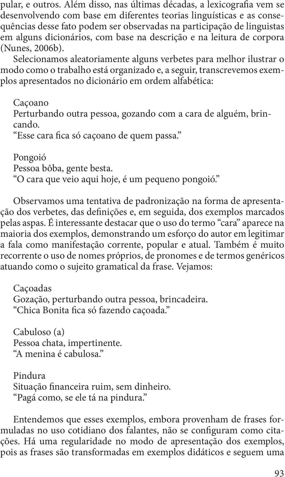 alguns dicionários, com base na descrição e na leitura de corpora (Nunes, 2006b).