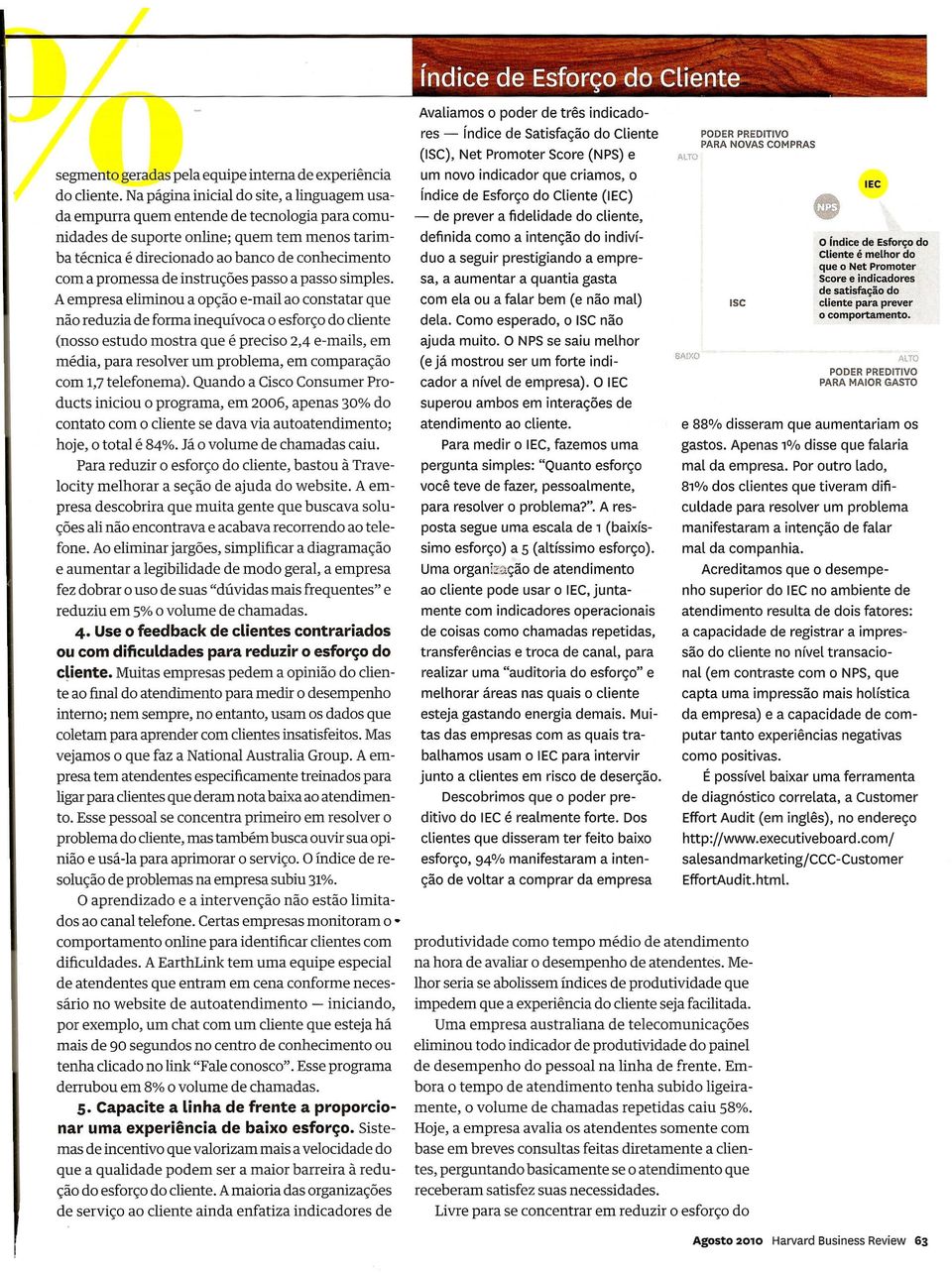 contato. Na hora de avaliar do atendimento problemas se 0 pessoal soluciona ja na primeira cham ada, a empresa usa um indicador resolu<;:ao no primeiro em geral chamado (RPC).