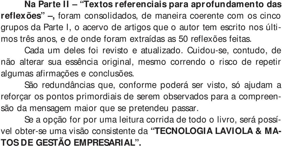 Cuidou-se, contudo, de não alterar sua essência original, mesmo correndo o risco de repetir algumas afirmações e conclusões.