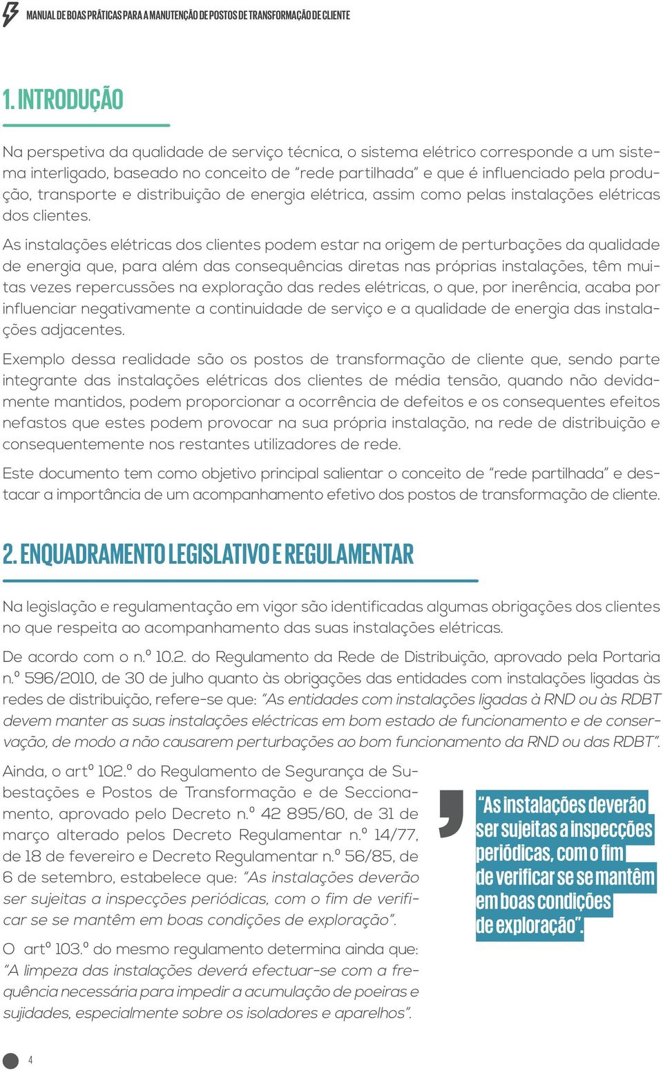 transporte e distribuição de energia elétrica, assim como pelas instalações elétricas dos clientes.