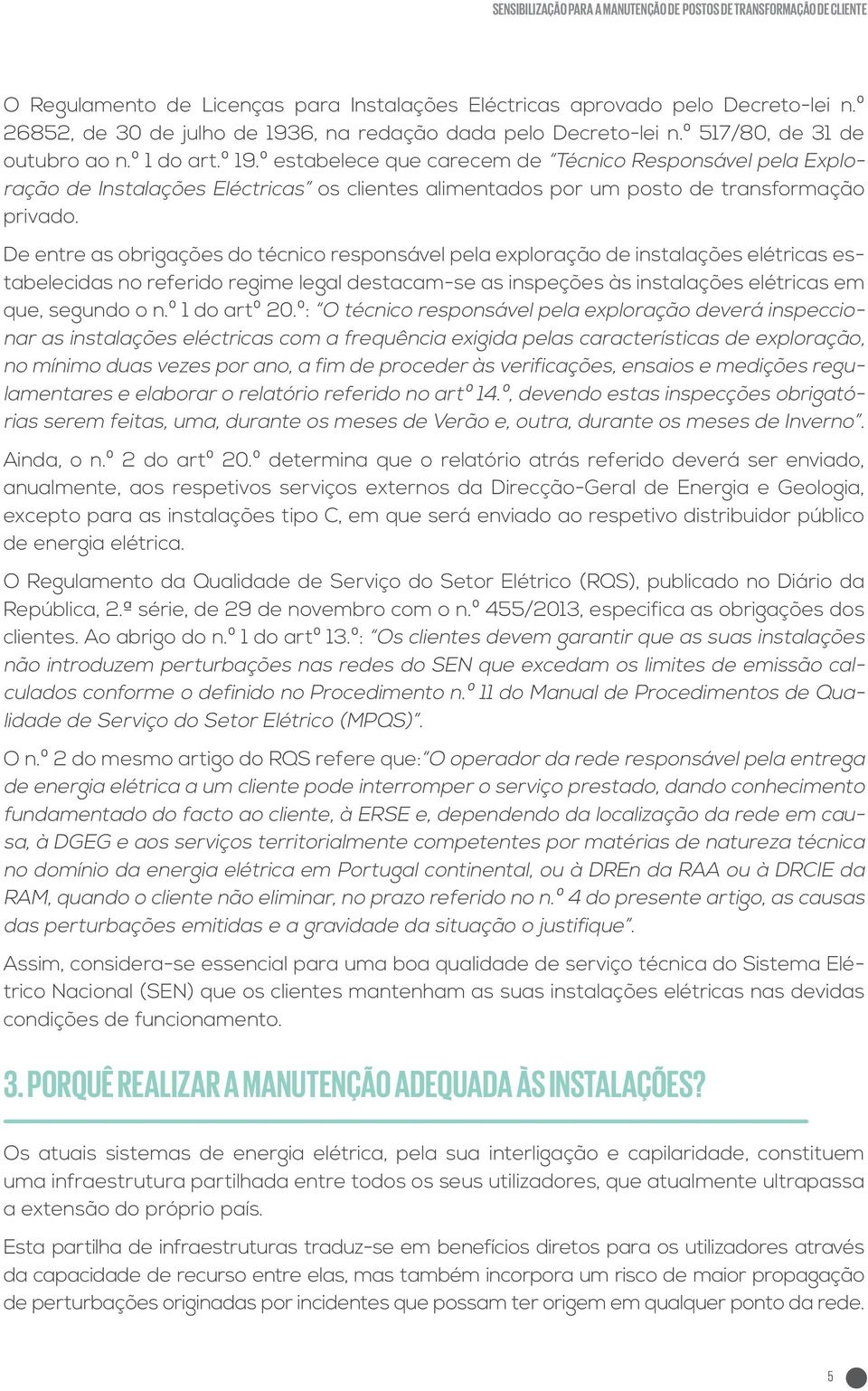 º estabelece que carecem de Técnico Responsável pela Exploração de Instalações Eléctricas os clientes alimentados por um posto de transformação privado.