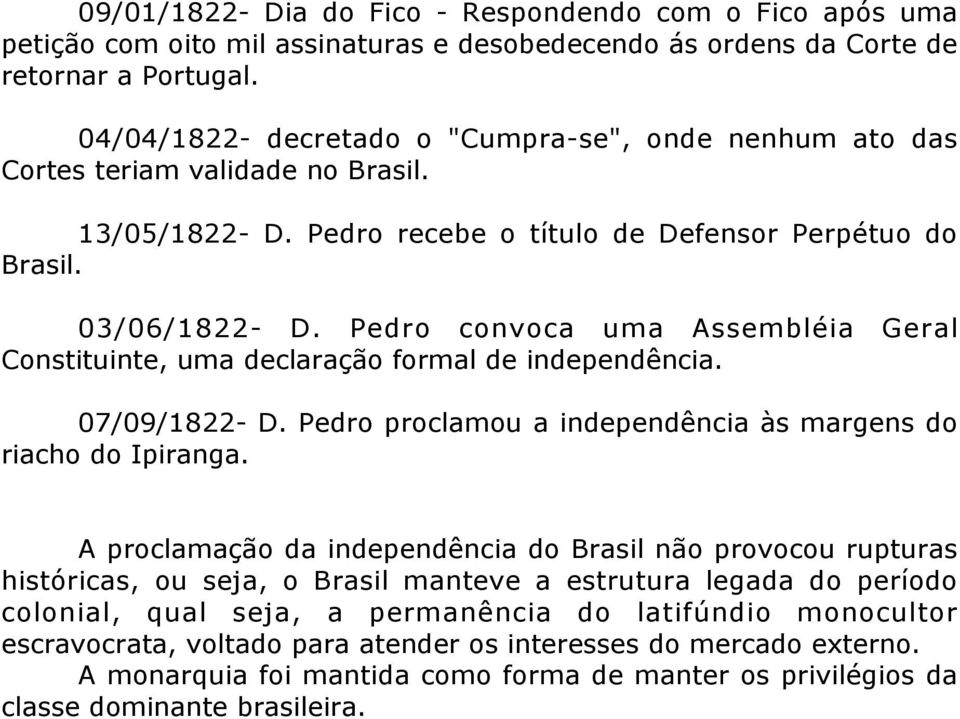 Pedro convoca uma Assembléia Geral Constituinte, uma declaração formal de independência. 07/09/1822- D. Pedro proclamou a independência às margens do riacho do Ipiranga.