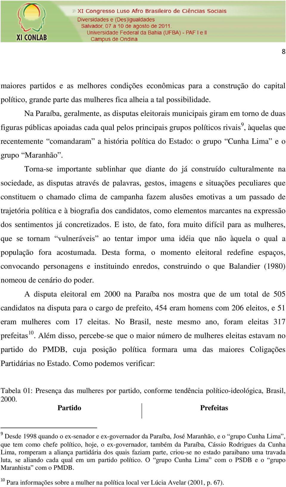 história política do Estado: o grupo Cunha Lima e o grupo Maranhão.