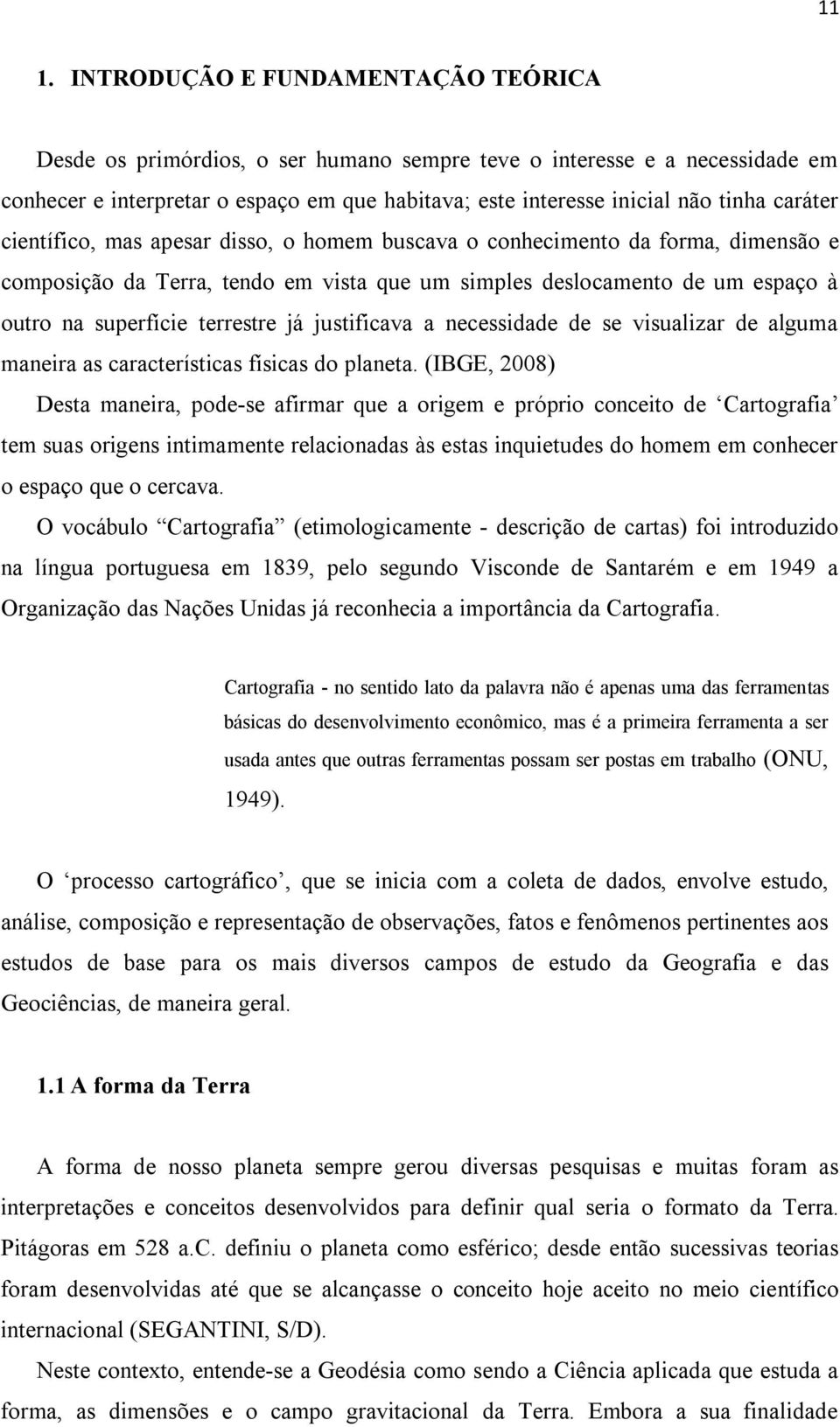 já justificava a necessidade de se visualizar de alguma maneira as características físicas do planeta.